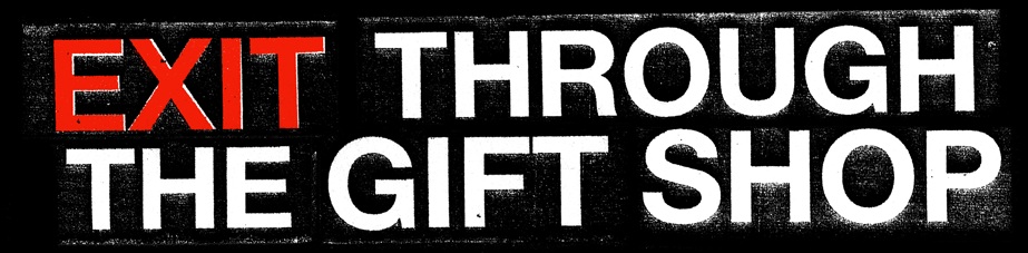 Exit trough the Gift Shop
